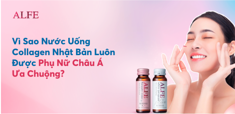 Vì Sao Nước Uống Collagen Nhật Bản Luôn Được Phụ Nữ Châu Á Ưa Chuộng?